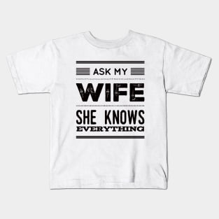 Ask My Wife She Knows Everything funny wife husband gift Kids T-Shirt